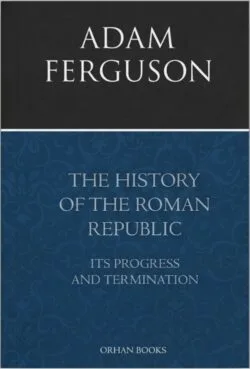 The History of the Roman Republic - Adam Ferguson