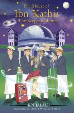 THE HOUSE OF IBN KATHIR. THE KEEPER OF TIME. S. N. Jalali