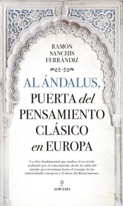 AL ÁNDALUS, PUERTA DEL PENSAMIENTO CLÁSICO EN EUROPA. Ramón Sanchis Ferrándiz
