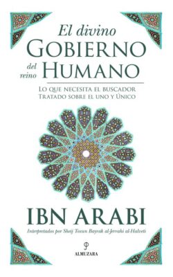 EL DIVINO GOBIERNO DEL REINO HUMANO. Ibn Arabi