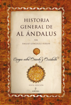 HISTORIA GENERAL DE AL-ÁNDALUS. Emilio González Ferrín