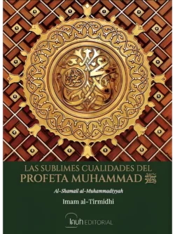 LAS SUBLIMES CUALIDADES DEL PROFETA MUHAMMAD.