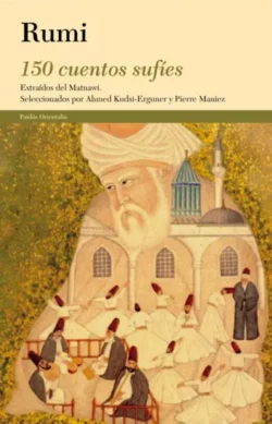150 CUENTOS SUFÍES. Extraídos del Matnawi. Rumi