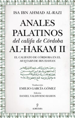 ANALES PALATINOS DEL CALIFA DE CÓRDOBA AL-HAKAM II. El califato de Córdoba en el Muqtabis de Ibn Hayyan. Isa Ibn Ahmad Al-Razi.