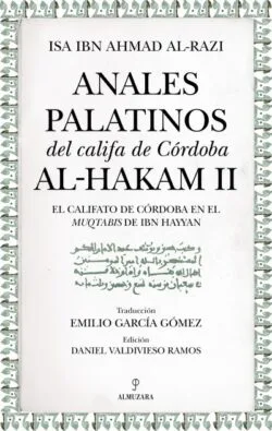 ANALES PALATINOS DEL CALIFA DE CÓRDOBA AL-HAKAM II. El califato de Córdoba en el Muqtabis de Ibn Hayyan. Isa Ibn Ahmad Al-Razi.