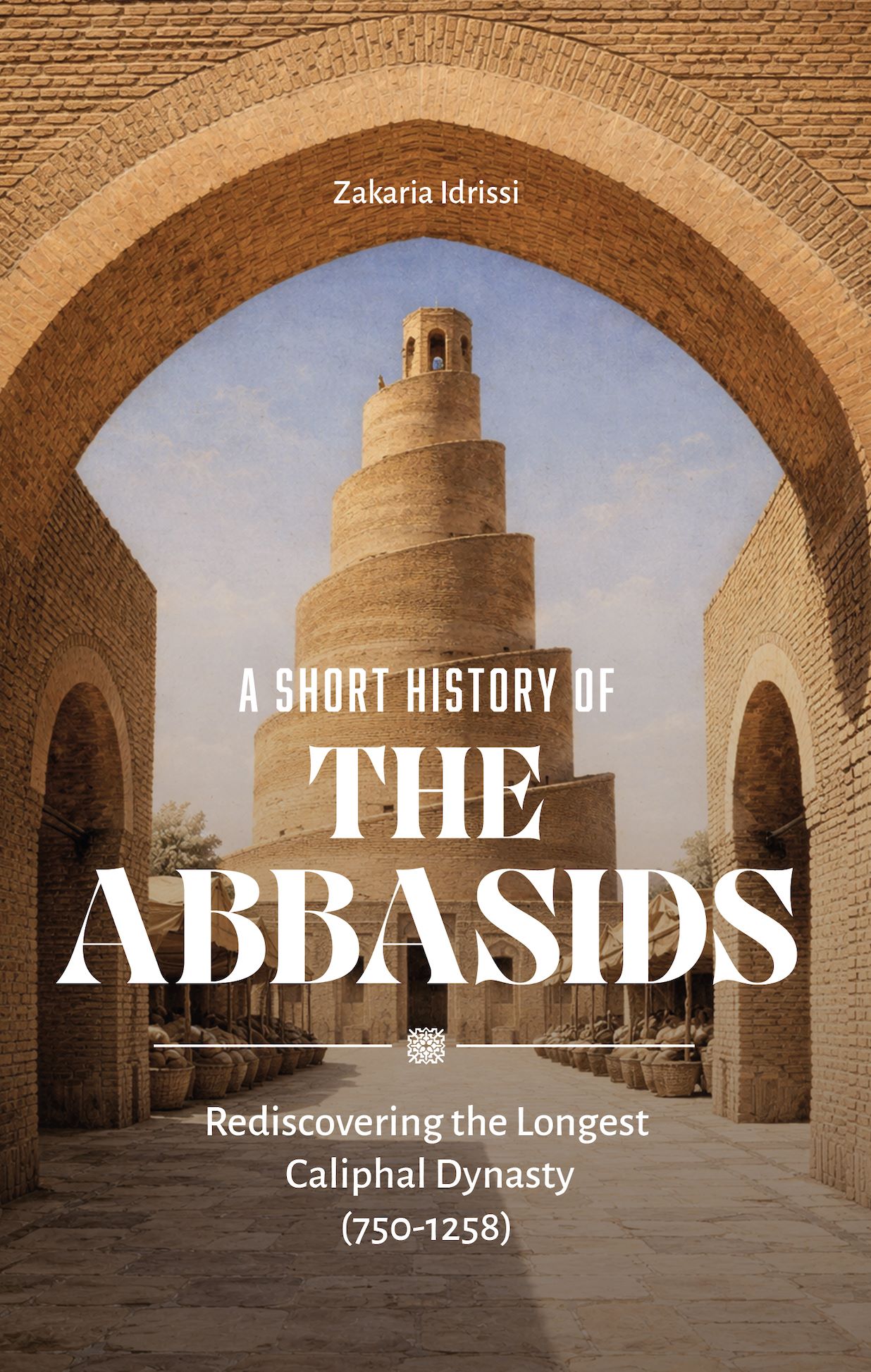 A SHORT HISTORY OF THE ABBASIDS. Zacaria Idrissi