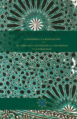 LA REFORMA Y LA RENOVACIÓN. El libro de la intención, la sinceridad y la veracidad. Al-Gazali