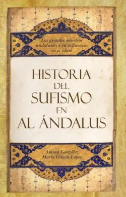 HISTORIA DEL SUFISMO EN AL ANDALUS.