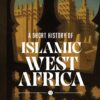 A SHORT HISTORY OF ISLAMIC WEST AFRICA. Issa Meyer
