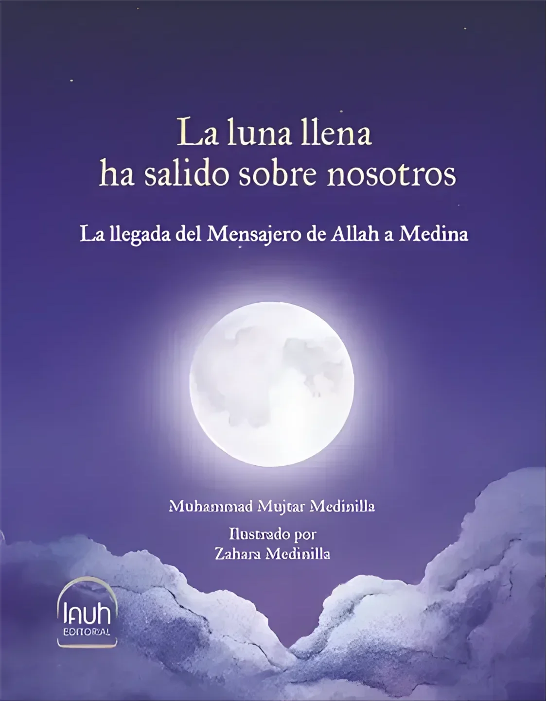 LA LUNA LLENA HA SALIDO SOBRE NOSOTROS. La llegada del Mensajero de Allah a Medina. Muhammad Mujtar Medinilla