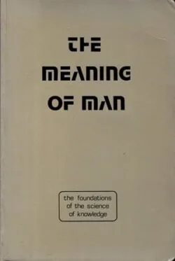 THE MEANING OF MAN