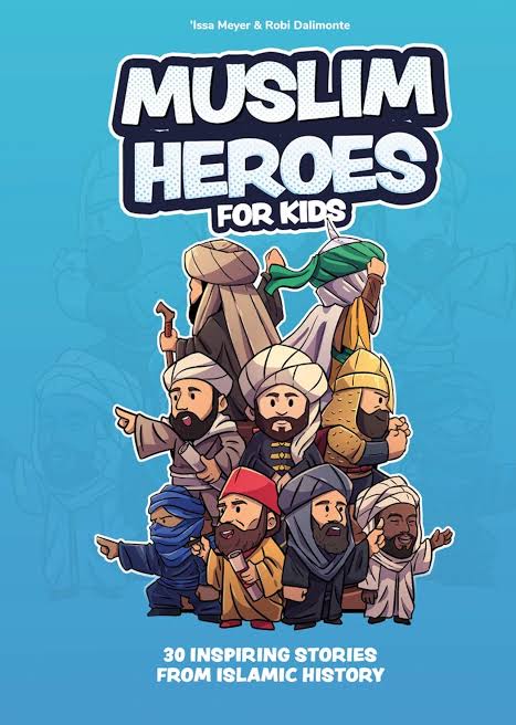 MUSLIM HEROES FOR KIDS. Issa Meyer & Robi Dalimonte