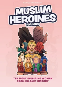 MUSLIM HEROINES FOR KIDS. Issa Meyer & Robi Dalimonte