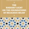 THE RADIANT LIGHT ON THE FOUNDATIONS OF RELIGIOUS BELIEF. Ibn Juzayy