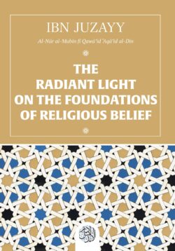 THE RADIANT LIGHT ON THE FOUNDATIONS OF RELIGIOUS BELIEF. Ibn Juzayy