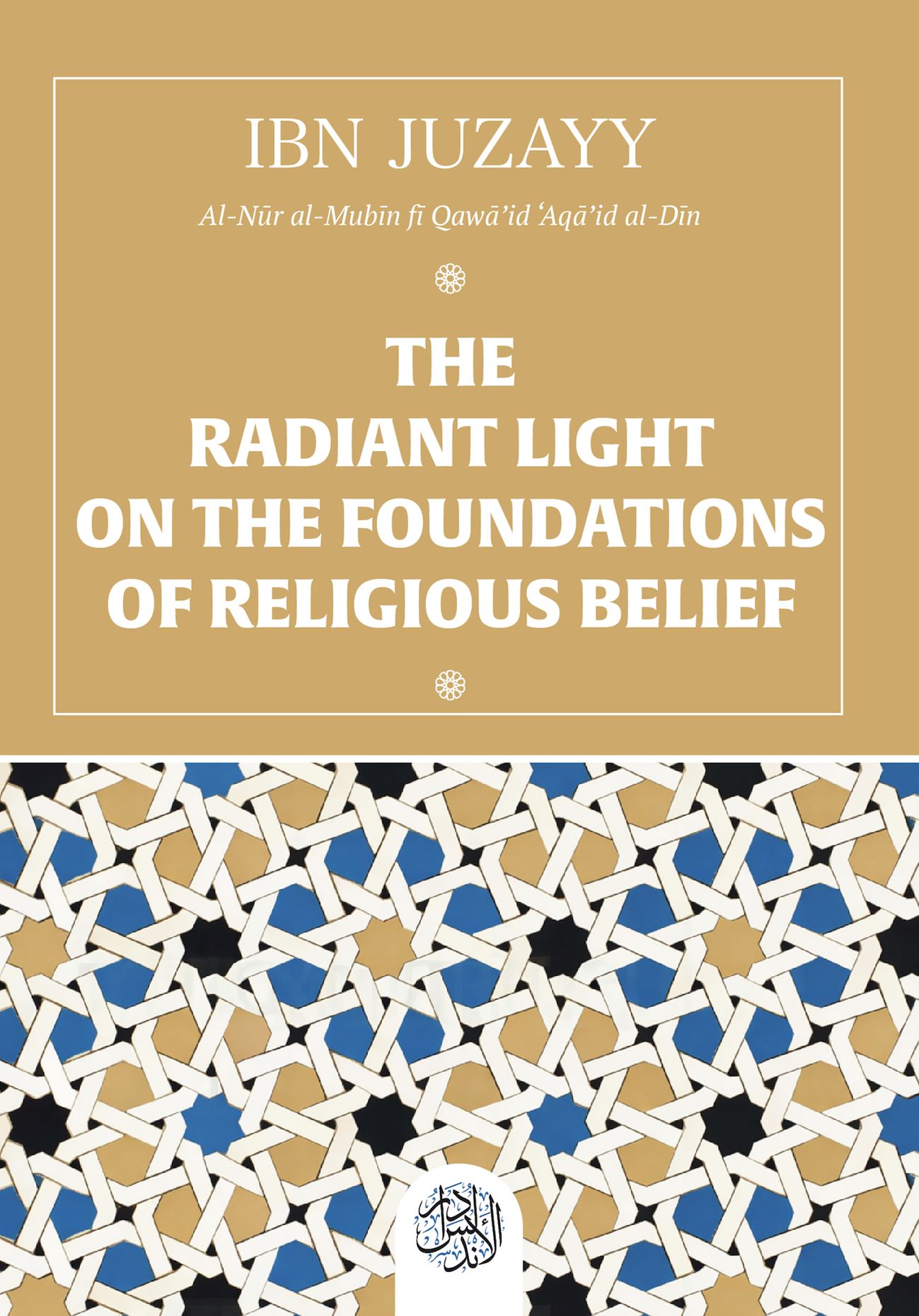 THE RADIANT LIGHT ON THE FOUNDATIONS OF RELIGIOUS BELIEF. Ibn Juzayy