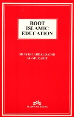 ROOT ISLAMIC EDUCATION. Shaykh Abdalqadir Al-Murabit