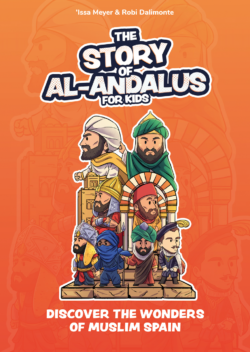 THE STORY OF AL-ANDALUS FOR KIDS. Issa Meyer & Robi Dalimonte