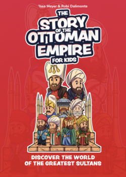 THE STORY OF THE OTTOMAN EMPIRE FOR KIDS. Issa Meyer & Robi Dalimonte