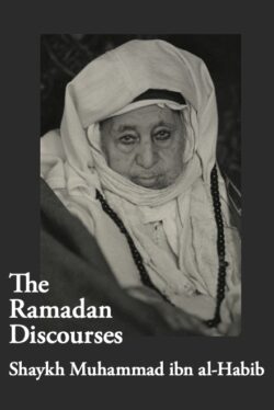 THE RAMADAN DISCOURSES. Shaykh Muhammad ibn al-Habib