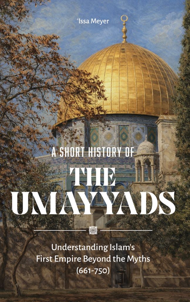 A SHORT HISTORY OF THE UMAYYADS. Issa Meyer