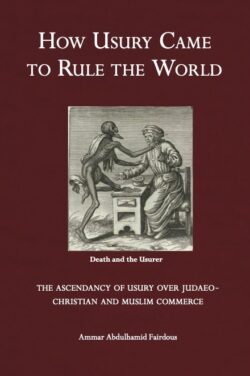 HOW USURY CAME TO RULE THE WORLD. Ammar Abdulhamid Fairdus