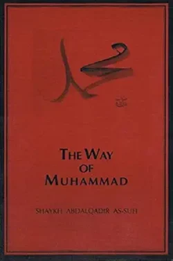 THE WAY OF MUHAMMAD. Shaykh Abdalqadir As-Sufi