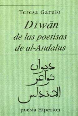 DIWAN DE LAS POETISAS DE AL- ANDALUS. Teresa Garulo
